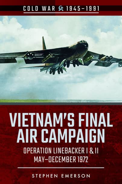 Vietnam's Final Air Campaign Operation Linebacker I &amp II, MayDecember 1972 [Paperback]