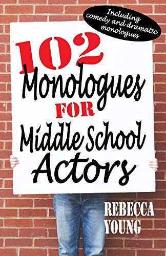 102 Monologues For Middle School Actors Including Comedy And Dramatic Monologue [Paperback]