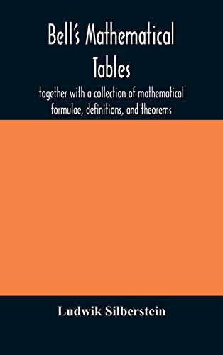 Bell's Mathematical Tables; Together With A Collection Of Mathematical Formulae,