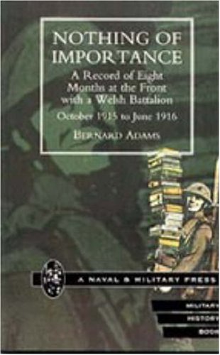 Nothing Of Importance. A Record Of Eight Months At The Front With A Welsh Battal [Hardcover]