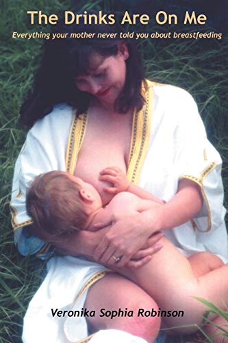 The Drinks Are On Me Everything Your Mother Never Told You About Breastfeeding [Paperback]