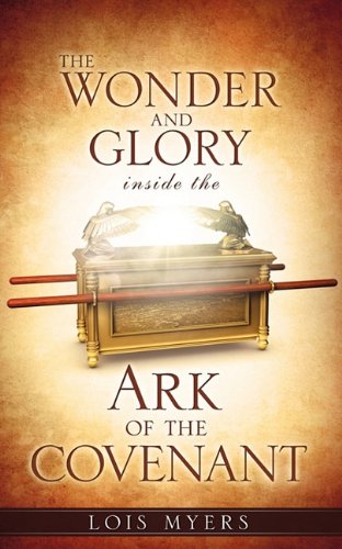 The Wonder And Glory Inside The Ark Of The Covenant [Paperback]
