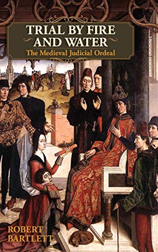 Trial By Fire And Water The Medieval Judicial Ordeal [Hardcover]
