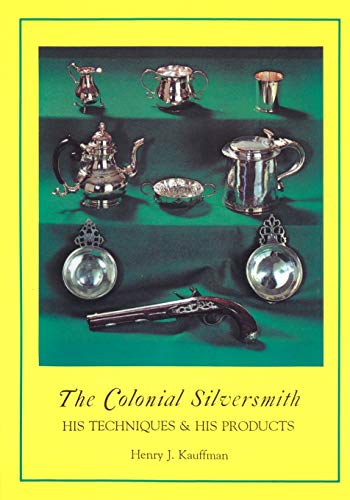 The Colonial Silversmith His Techniques and His Products [Paperback]