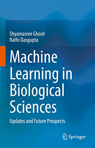 Machine Learning in Biological Sciences Updates and Future Prospects [Hardcover]