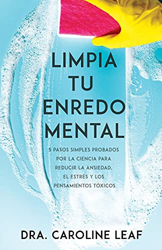 Limpia tu enredo mental 5 pasos simples probados por la ciencia para reducir la [Paperback]