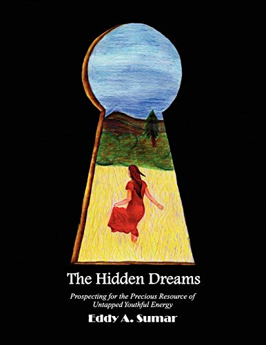 Hidden Dreams  Prospecting for the Precious Resource of Untapped Youthful Energ [Paperback]