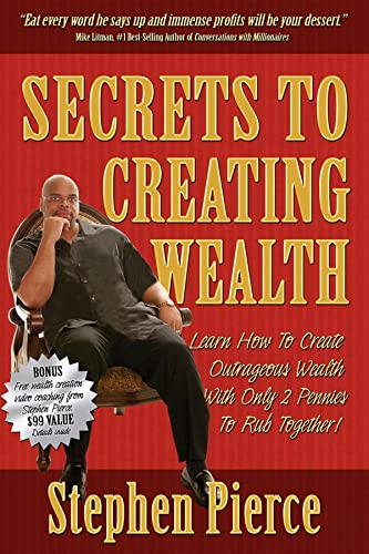 Secrets to Creating Wealth Learn How to Create Outrageous Wealth with Only Two  [Unknown]