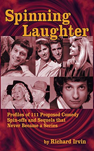 Spinning Laughter Profiles Of 111 Proposed Comedy Spin-Offs And Sequels That Ne [Hardcover]