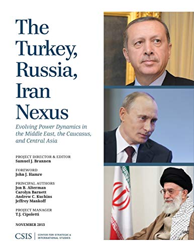 The Turkey, Russia, Iran Nexus Evolving Power Dynamics in the Middle East, the  [Paperback]