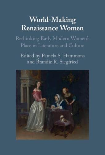 World-Making Renaissance Women Rethinking Early Modern Women's Place in Literat [Hardcover]
