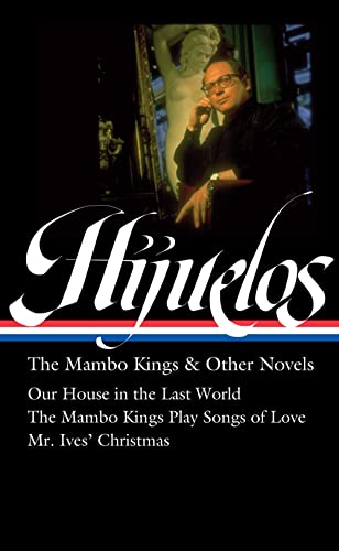 Oscar Hijuelos The Mambo Kings &amp Other Novels (LOA 362) Our House in the  [Hardcover]