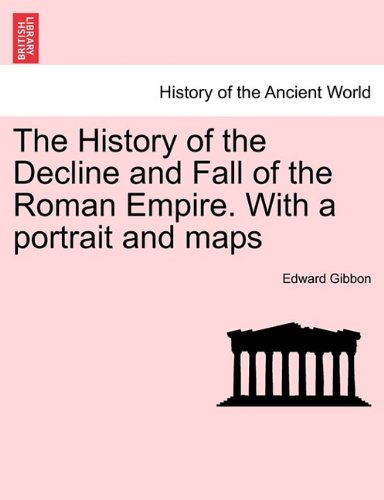 History of the Decline and Fall of the Roman Empire with a Portrait and Maps [Paperback]