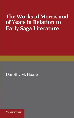The Works of Morris and Yeats in Relation to Early Saga Literature [Paperback]