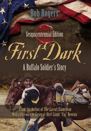 First Dark A Buffalo Soldier's Story - Sesquicentennial Edition [Hardcover]
