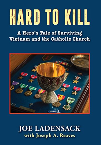 Hard to Kill  A Hero's Tale of Surviving Vietnam and the Catholic Church [Hardcover]