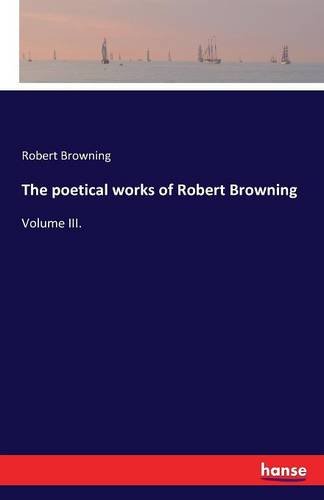 The Poetical Works Of Robert Browning [Paperback]