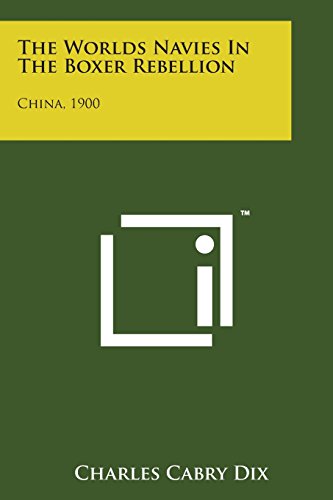 Worlds Navies in the Boxer Rebellion  China 1900 [Paperback]