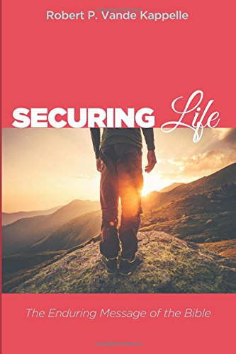Securing Life The Enduring Message Of The Bible [Paperback]