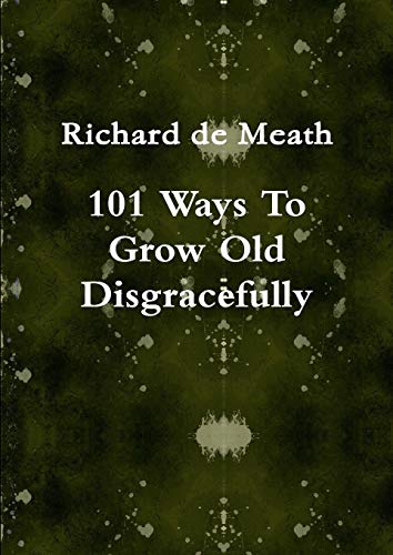 101 Ways to Grow Old Disgracefully [Paperback]