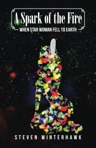A Spark Of The Fire When Star Woman Fell To Earth [Paperback]