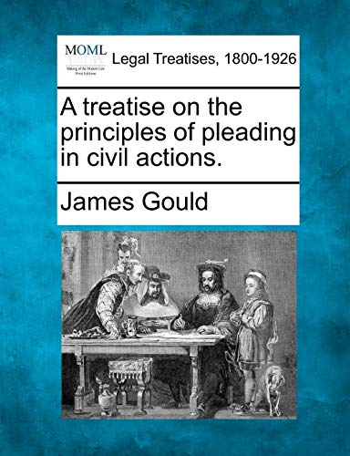 A Treatise On The Principles Of Pleading In Civil Actions. [Paperback]