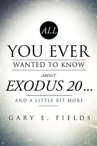 All You Ever Wanted to Know about Exodus 20 ... and A Little Bit More [Paperback]
