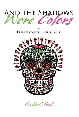 And the Shadows Wore Colors  Reflections of a Spiritualist [Hardcover]