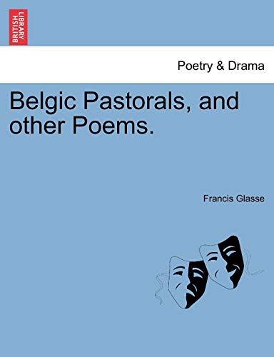 Belgic Pastorals, and Other Poems [Paperback]