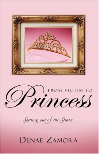 From Victim to Princess  Getting Out of the Gutter [Hardcover]