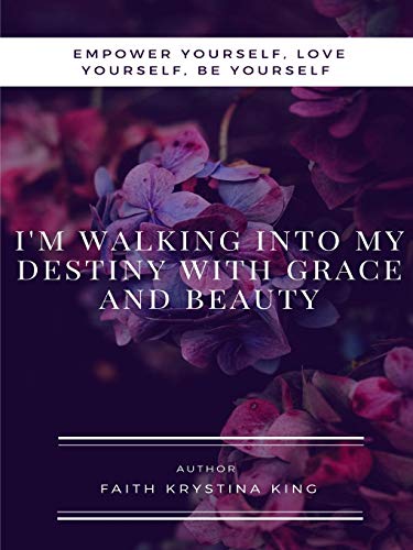 I'm Walking into My Destiny with Grace and Beauty [Paperback]