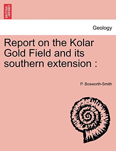 Report on the Kolar Gold Field and Its Southern Extension [Paperback]