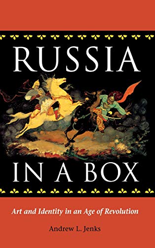 Russia in a Box Art and Identity in an Age of Revolution [Hardcover]