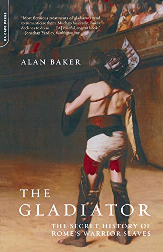 The Gladiator The Secret History Of Rome's Warrior Slaves [Paperback]