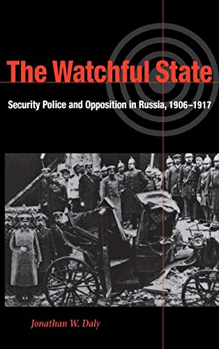 The Watchful State Security Police and Opposition in Russia, 1906-1917 [Hardcover]