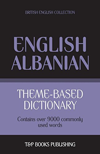 Theme-Based Dictionary British English-Albanian - 9000 Words [Paperback]