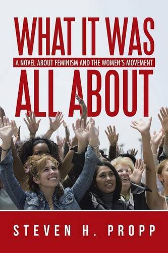What It Was All About A Novel About Feminism And The Womens Movement [Paperback]