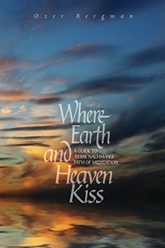 Where Earth and Heaven Kiss  A Guide to Rebbe Nachman's Path of Meditation [Paperback]