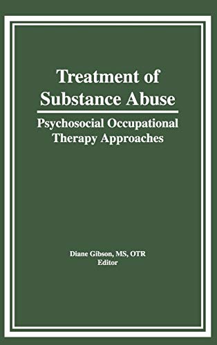 Treatment of Substance Abuse Psychosocial Occupational Therapy Approaches [Hardcover]