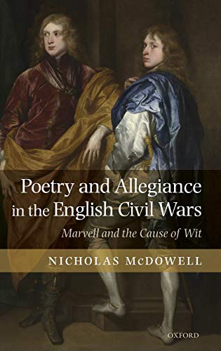 Poetry and Allegiance in the English Civil Wars Marvell and the Cause of Wit [Hardcover]