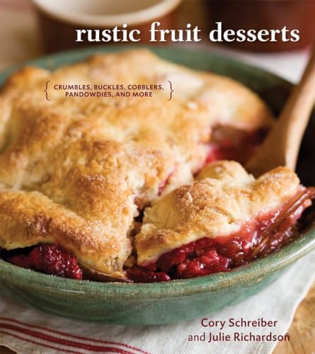 Rustic Fruit Desserts Crumbles, Buckles, Cobblers, Pandowdies, and More [A Cook [Hardcover]