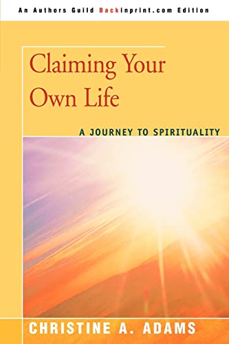 Claiming Your Own Life  A Journey to Spirituality [Unknown]