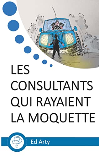 Consultants Qui Rayaient la Moquette [Paperback]