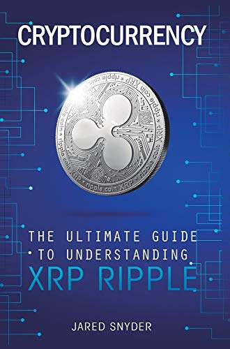 Cryptocurrency  The Ultimate Guide to Understanding XRP Ripple [Hardcover]
