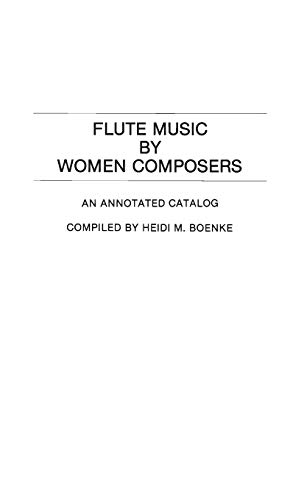 Flute Music by Women Composers An Annotated Catalog [Hardcover]