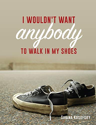 I Wouldn't Want Anybody To Walk In My Shoes [Paperback]