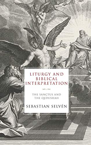 Liturgy and Biblical Interpretation  The Sanctus and the Qedushah [Hardcover]