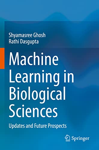 Machine Learning in Biological Sciences Updates and Future Prospects [Paperback]