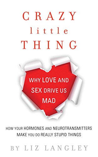 Crazy Little Thing Why Love and Sex Drive Us Mad [Paperback]