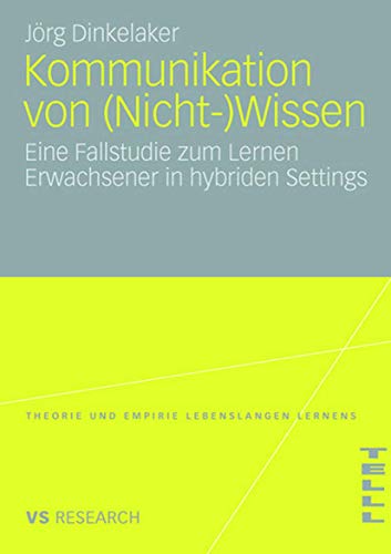 Kommunikation von (Nicht-)Wissen Eine Fallstudie zum Lernen Erwachsener in hybr [Paperback]